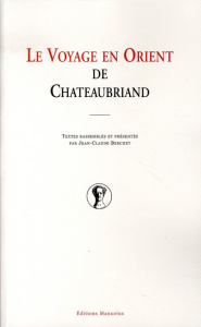 Le voyage en Orient de Chateaubriand - Berchet Jean-Claude