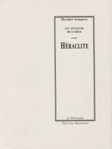 Héraclite / Les penseurs de la Grèce, histoire de la philosophie antique (tome 1, livre 1, chap 5) - Gomperz Theodor