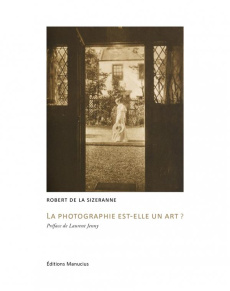 La photographie est-elle un art ? - La Sizeranne Robert de ; Jenny Laurent