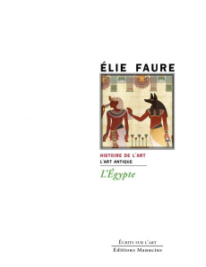 L'Egypte. Histoire de l'art : L'art antique - Faure Elie