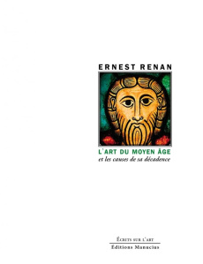 L'art du Moyen Age et les causes de sa décadence - Renan Ernest