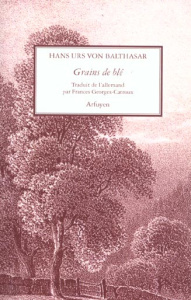 Grains de blé. Aphorismes - Balthasar Hans Urs von ; Georges-Catroux Frances