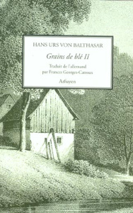 Grains de blé II - Balthasar Hans Urs von ; Georges-Catroux Frances