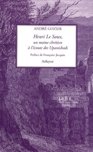 Henri Le Saux. Un moine chrétien à l'écoute des Upanishads - Gozier André ; Jacquin Françoise