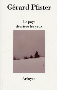 Le pays derrière les yeux - Pfister Gérard