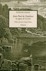 Jean-Paul de Dadelsen, la sagesse de l'en-bas - Frank Evelyne ; Walter Jean-Claude