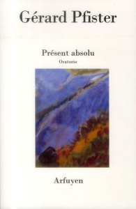 Présent absolu - Pfister Gérard