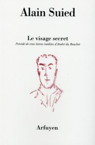 Le visage secret. Précédé de trois lettres inédites d'André du Bouchet à l'auteur - Suied Alain