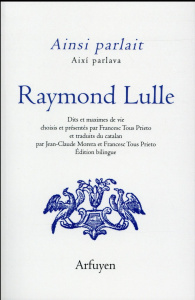 Ainsi parlait Raymond Lulle. Edition bilingue français-catalan - Lulle Raymond ; Tous Prieto Francesc ; Morera Jean