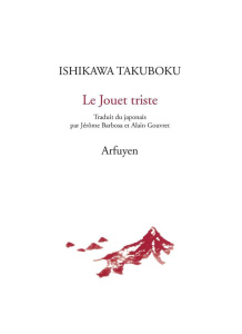 Le jouet triste - Takuboku Ishikawa ; Barbosa Jérôme ; Gouvret Alain