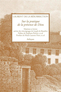 Sur la pratique de la présence de Dieu. Maximes et lettres suivies des témoignages de Joseph de Beau - LAURENT DE LA RESURR