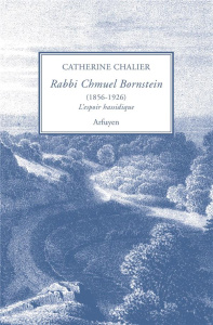 Rabbi Chmuel Bornstein (1856-1926). L'espoir hassidique - Chalier Catherine