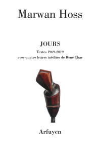 Jours. Textes 1969-2019 avec quatre lettres inédites de René Char - Hoss Marwan