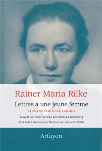 Lettres à une jeune femme et autres écrits sur l'amour. Suivi de souvenirs sur Rilke, Textes en fran - Rilke Rainer Maria ; Kippenberg Katharina ; Betz M