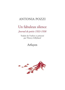 Un fabuleux silence. Journal de poésie 1933-1938, Edition bilingue français-italien - Pozzi Antonia ; Gillyboeuf Thierry