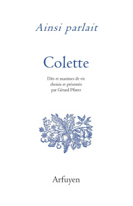 Ainsi parlait Colette. Dits et maximes de vie - COLETTE