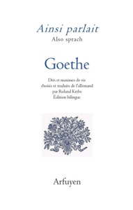 Ainsi parlait Goethe. Dits et maximes de vie, Edition bilingue français-allemand - Goethe Johann Wolfgang von ; Krebs Roland