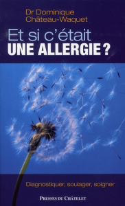 Et si c'était une allergie ? - Château-Waquet Dominique ; Grimfeld Alain