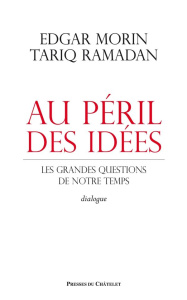 Au péril des idées. Les grandes questions de notre temps - Morin Edgar ; Ramadan Tariq ; Du Bord Claude-Henry