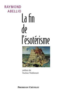 La fin de l'ésotérisme - Abellio Raymond ; Thiellement Pacôme
