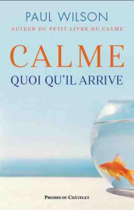 Calme, quoi qu'il arrive - Wilson Paul ; Danchin Sebastian