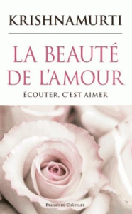 La beauté de l'amour. Ecouter, c'est aimer - Krishnamurti Jiddu ; Clerc Isabelle