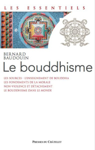 Le Bouddhisme. Une école de sagesse - Baudouin Bernard