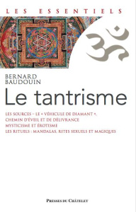Le tantrisme. Une voie de libération immédiate - Baudouin Bernard