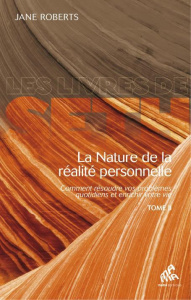 La nature de la réalité personnelle. Comment résoudre vos problèmes quotidiens et enrichir votre vie - Roberts Jane ; Thomas Dominique ; Seeliger-Chatela