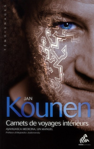 Carnets de voyages intérieurs. Ayahuasca Medicina, un manuel - Kounen Jan ; Jodorowsky Alexandro