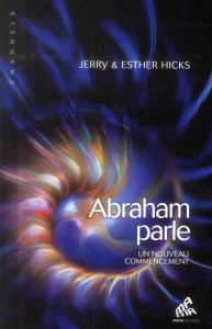Abraham parle, un nouveau commencement. Tome 1 - Hicks Jerry ; Hicks Esther ; Thomas Dominique ; Se