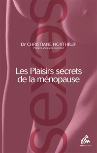 Les plaisirs secrets de la ménopause - Northrup Christiane ; Goninet Hélène ; Gourdet Emi