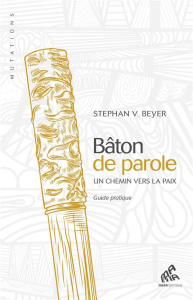 Bâton de parole. Un chemin vers la paix - Guide pratique - Beyer Stephan V ; Bryant James