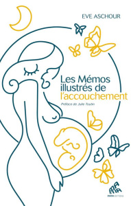 Les mémos illustrés de l'accouchement. 170 fiches pratiques - Aschour Eve ; Toutin Julie ; Goninet Hélène