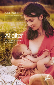 Allaiter. Guide des gestes naturels - Toutin Julie ; Odent Michel ; Jolie Moineau