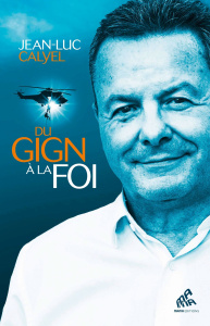 Du GIGN à la foi - Calyel Jean-Luc ; Lara Catherine ; Chamfort Alain
