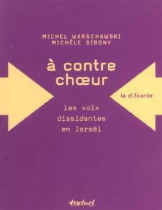 A contre-choeur. Les voix dissidentes en Israël - Sibony Michèle ; Warschawski Michel