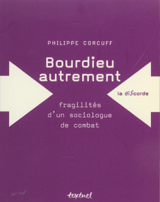 Bourdieu autrement. Fragilités d'un sociologue de combat - Corcuff Philippe
