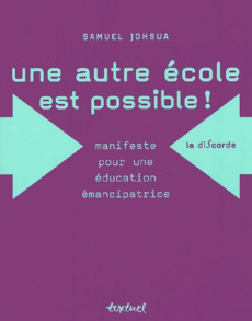 Une autre école est possible ! Manifeste pour une éducation émancipatrice - Johsua Samuel