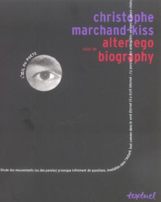 Alter ego suivi de Biography - Marchand-Kiss Christophe