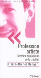 Profession artiste. Extension du domaine de la création - Menger Pierre-Michel ; Richard Bertrand