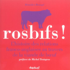 Rosbifs ! L'histoire des relations franco-anglaises au travers de la viande de boeuf - Beaugé Bénédict ; Troisgros Michel