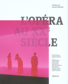L'opéra au XXe siècle - Scemama Patrick ; Roussel Stéphane ; Olivier Alain