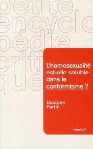 L'homosexualité est-elle soluble dans le conformisme ? - Fortin Jacques