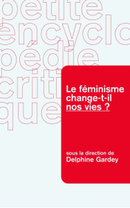 Le féminisme change-t-il nos vies ? - Gardey Delphine