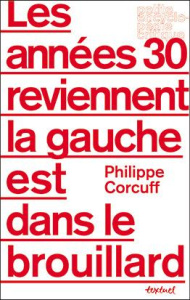 Les années 30 reviennent et la gauche est dans le brouillard - Corcuff Philippe