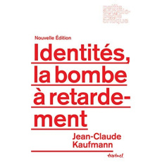 Identités, la bombe à retardement - Kaufmann Jean-Claude