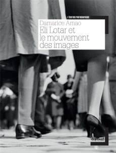 Eli Lotar et le mouvement des images - Amao Damarice