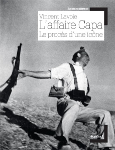 L'affaire Capa. Le procès d'une icône - Lavoie Vincent