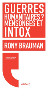 Guerres humanitaires ? mensonges et intox - Brauman Rony ; Meyran Régis